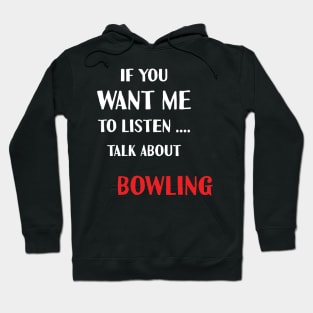 if you want me to listen talk about bowling Hoodie